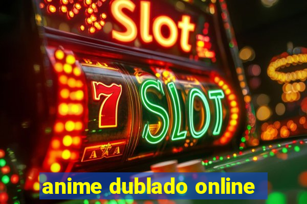 anime dublado online